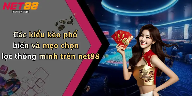 Mẹo Bắt Kèo Chuẩn 5 Các kiểu kèo phổ biến và mẹo chọn lọc thông minh trên net88