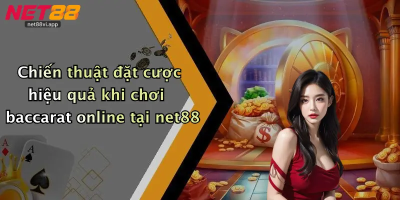 Chiến thuật đặt cược hiệu quả khi chơi baccarat online tại net88