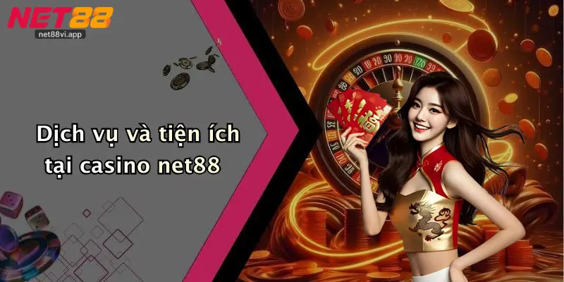Dịch vụ và tiện ích tại casino net88