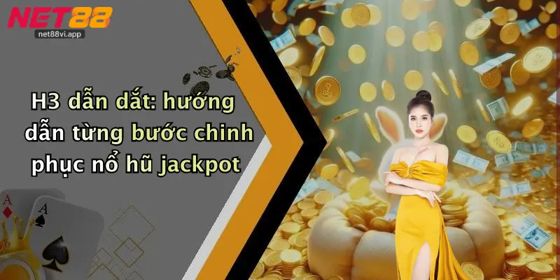 H3 dẫn dắt: hướng dẫn từng bước chinh phục nổ hũ jackpot