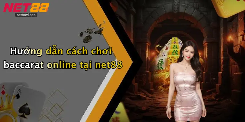 Hướng dẫn cách chơi baccarat online tại net88