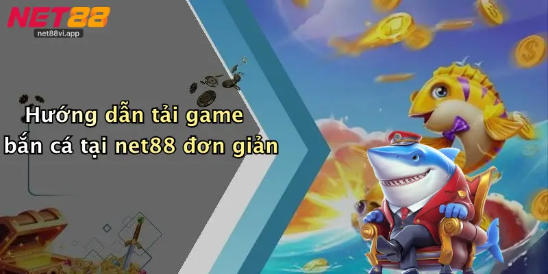 Hướng dẫn tải game bắn cá tại net88 đơn giản