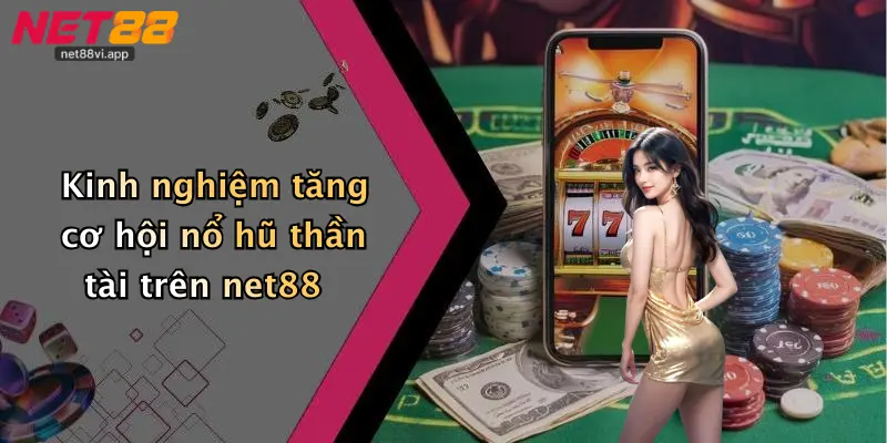 Nổ Hũ Thần Tài 5 Kinh nghiệm tăng cơ hội nổ hũ thần tài trên net88