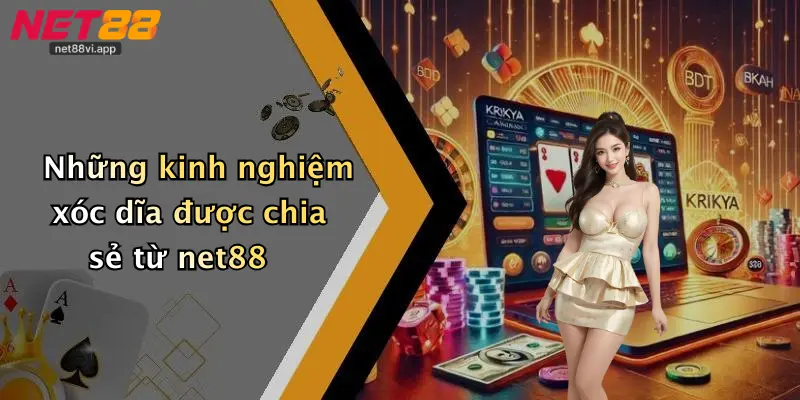 Cách Chơi Xóc Dĩa 4 Những kinh nghiệm xóc dĩa được chia sẻ từ net88