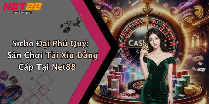 Sicbo Đại Phú Quý 2 Sicbo Đại Phú Quý: Sân Chơi Tài Xỉu Đẳng Cấp Tại Net88