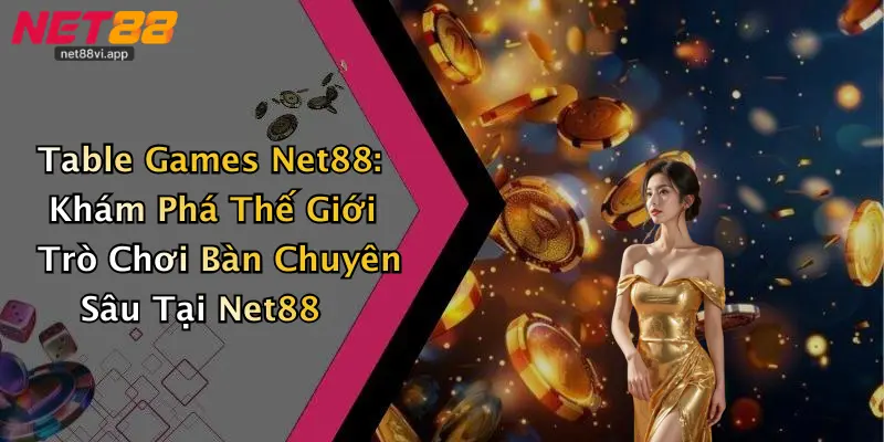 Table Games Net88: Khám Phá Thế Giới Trò Chơi Bàn Chuyên Sâu Tại Net88